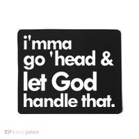 I'mma Go 'head & Let God Handle That Mousepad thumb 0