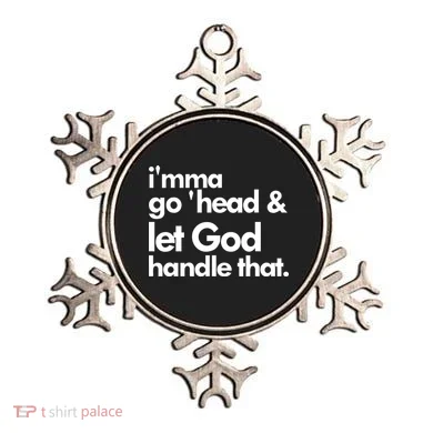 I'mma Go 'head & Let God Handle That Ornament