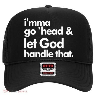 I'mma Go 'head & Let God Handle That Hat