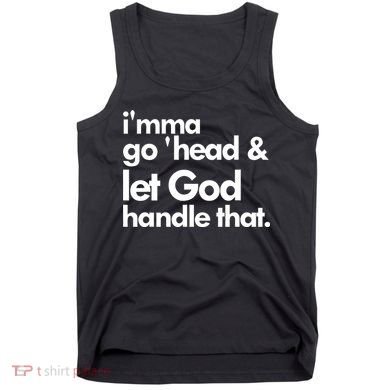 I'mma Go 'head & Let God Handle That Tank Top