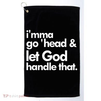 I'mma Go 'head & Let God Handle That Golf Towel