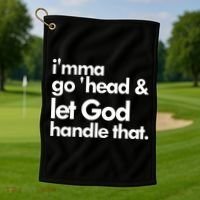 I'mma Go 'head & Let God Handle That Golf Towel thumb 1