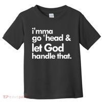 I'mma Go 'head & Let God Handle That Toddler T-Shirt thumb 0