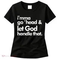 I'mma Go 'head & Let God Handle That Women's T-Shirt thumb 0