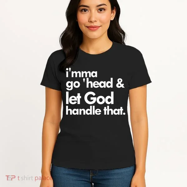 I'mma Go 'head & Let God Handle That Women's T-Shirt