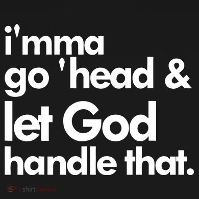 I'mma Go 'head & Let God Handle That Women's T-Shirt