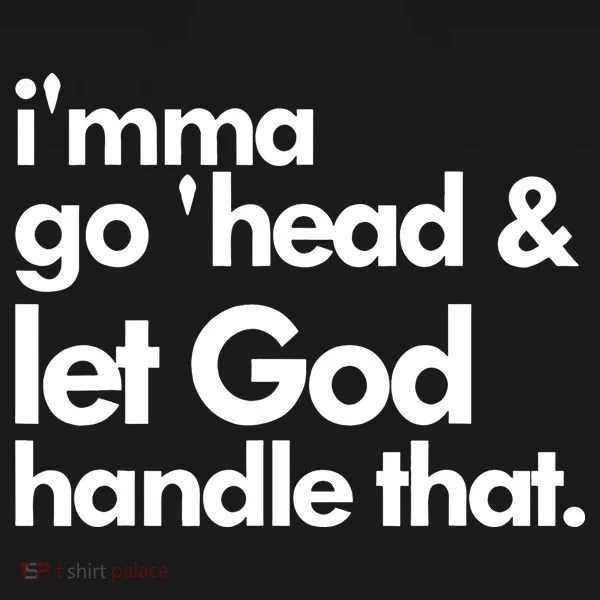 I'mma Go 'head & Let God Handle That Women's T-Shirt