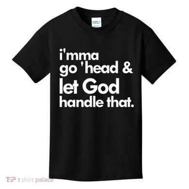 I'mma Go 'head & Let God Handle That Kids T-Shirt