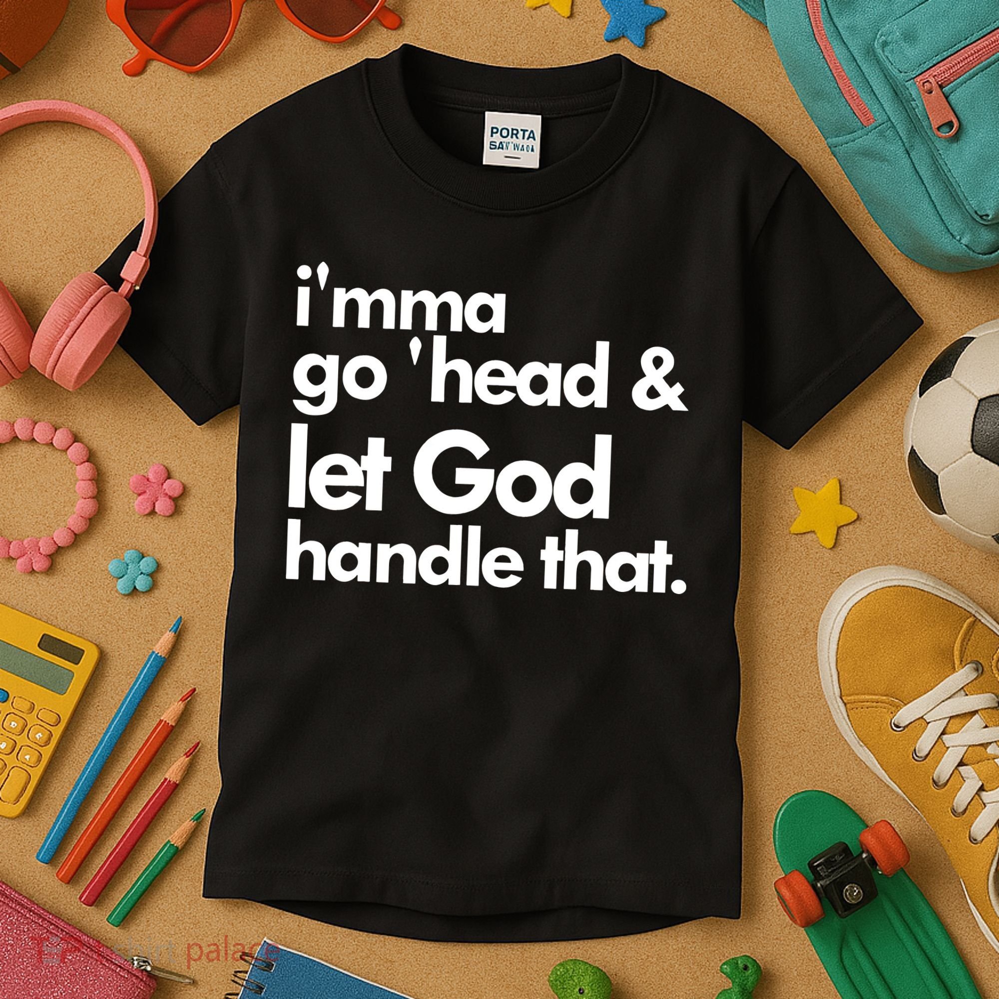 I'mma Go 'head & Let God Handle That Kids T-Shirt