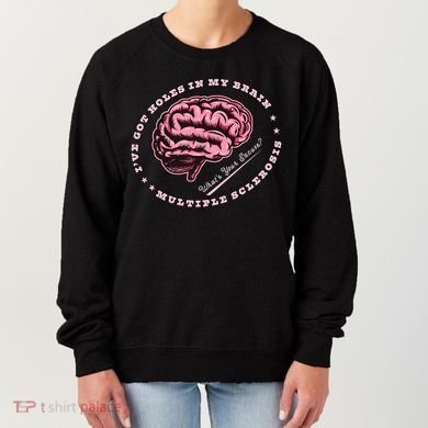 IVe Got Holes In My Brain Ms Multiple Sclerosis Awareness Women's Sweatshirt
