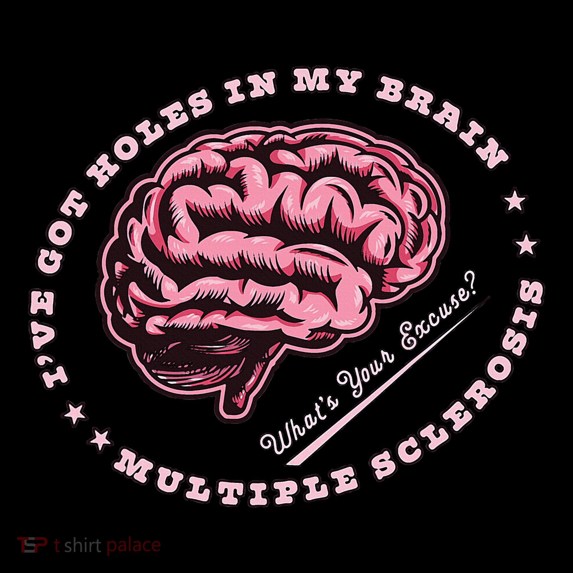 IVe Got Holes In My Brain Ms Multiple Sclerosis Awareness T-Shirt