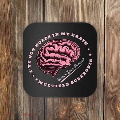 IVe Got Holes In My Brain Ms Multiple Sclerosis Awareness Coaster
