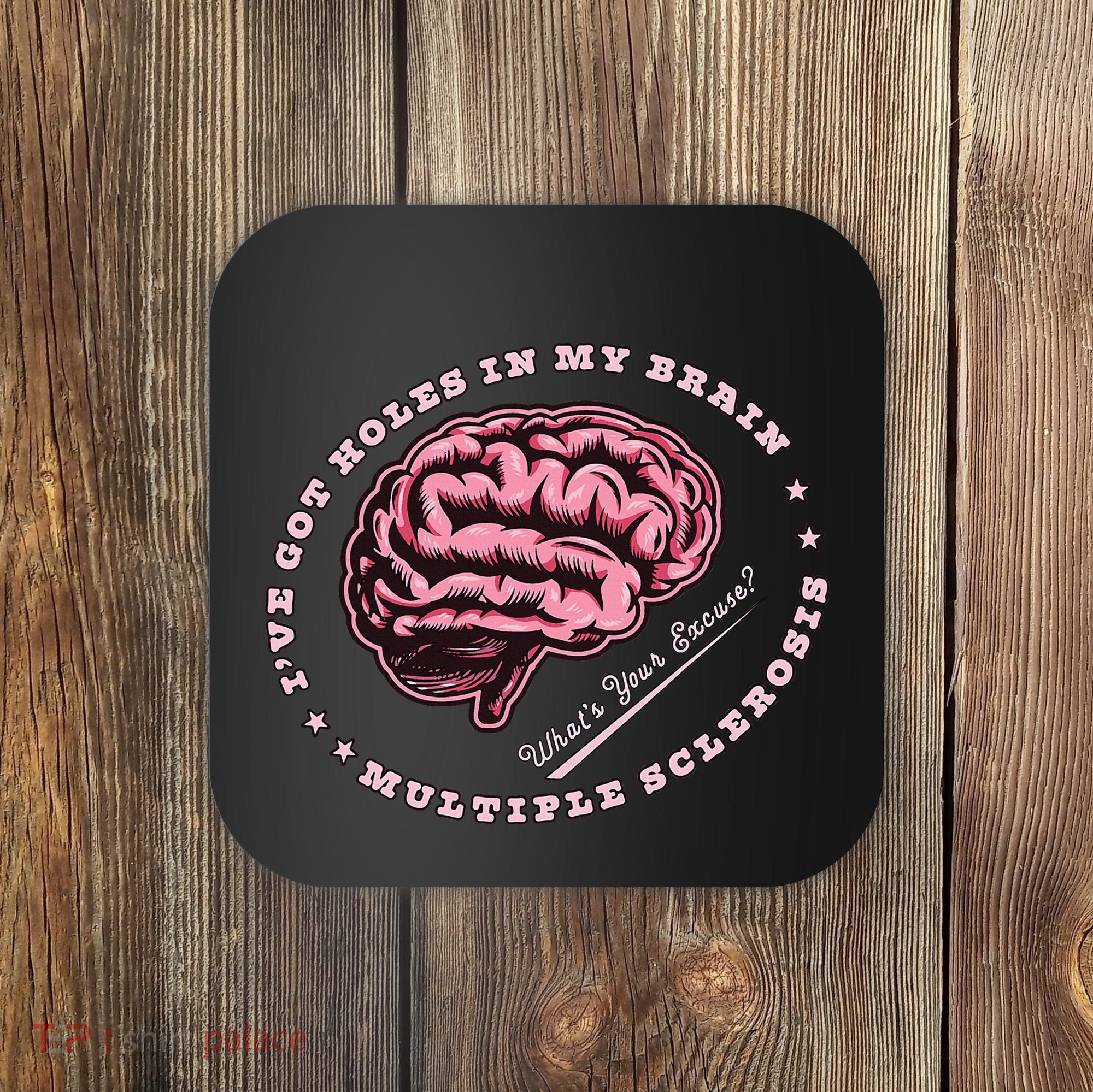 IVe Got Holes In My Brain Ms Multiple Sclerosis Awareness Coaster