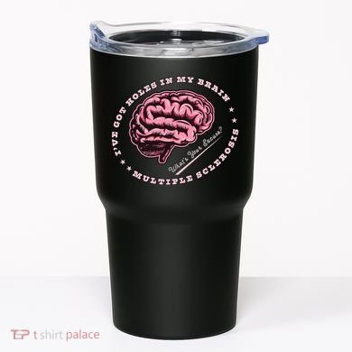 IVe Got Holes In My Brain Ms Multiple Sclerosis Awareness Tumbler