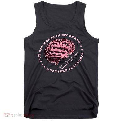 IVe Got Holes In My Brain Ms Multiple Sclerosis Awareness Tank Top