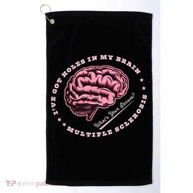 IVe Got Holes In My Brain Ms Multiple Sclerosis Awareness Golf Towel