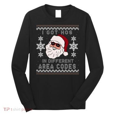 I Got Hos In Different Area Codes Funny Christmas Sweater Long Sleeve Shirt