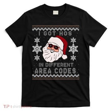 I Got Hos In Different Area Codes Funny Christmas Sweater T-Shirt