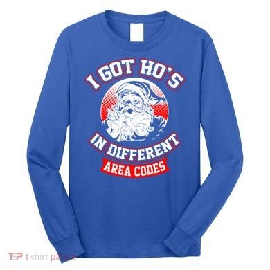 I Got Hos In Different Area Codes Christmas Gift Santa Long Sleeve Shirt