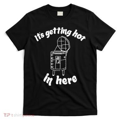 Its Getting Hot In Here Funny Kiln Ceramic Pun Art Teacher T-Shirt