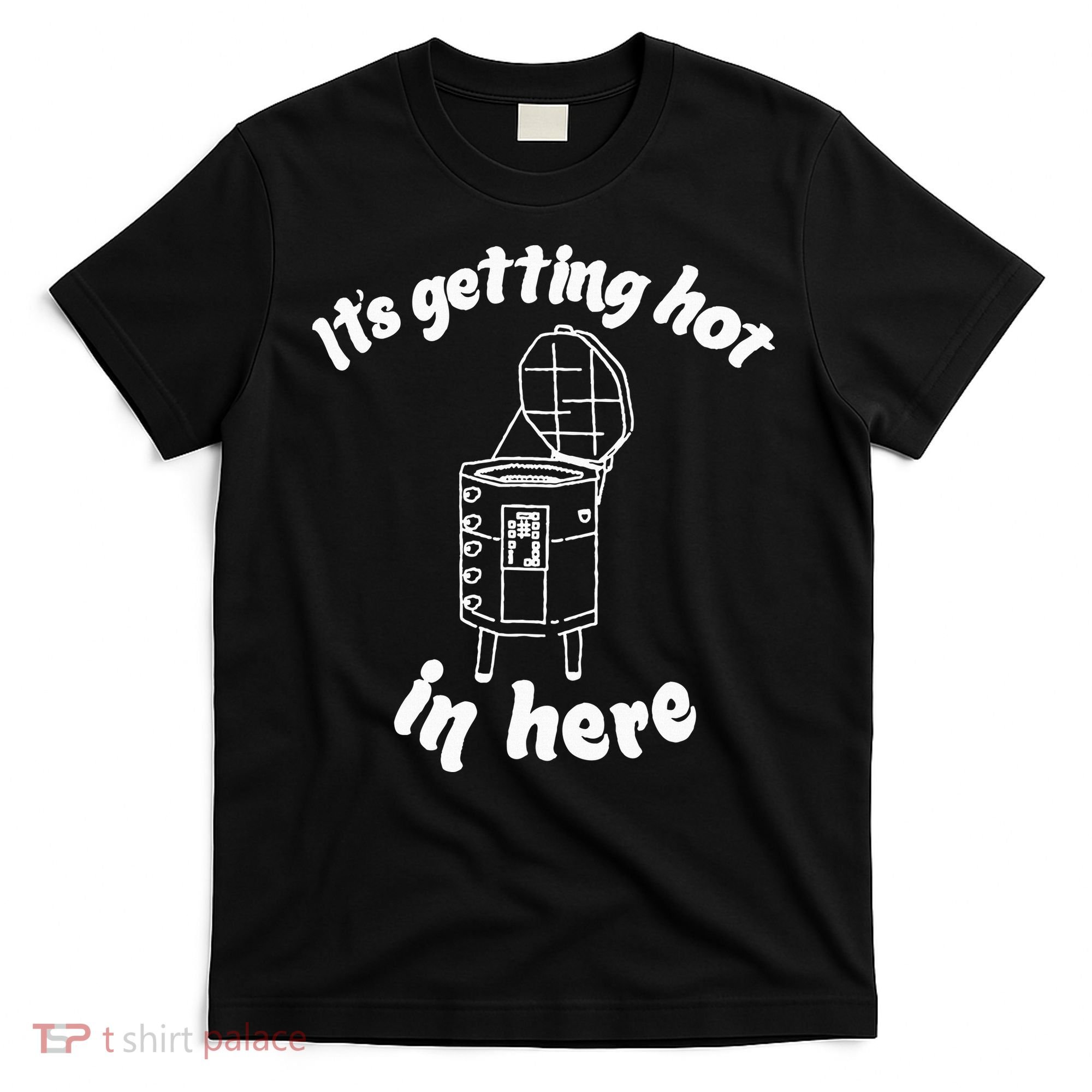Its Getting Hot In Here Funny Kiln Ceramic Pun Art Teacher T-Shirt