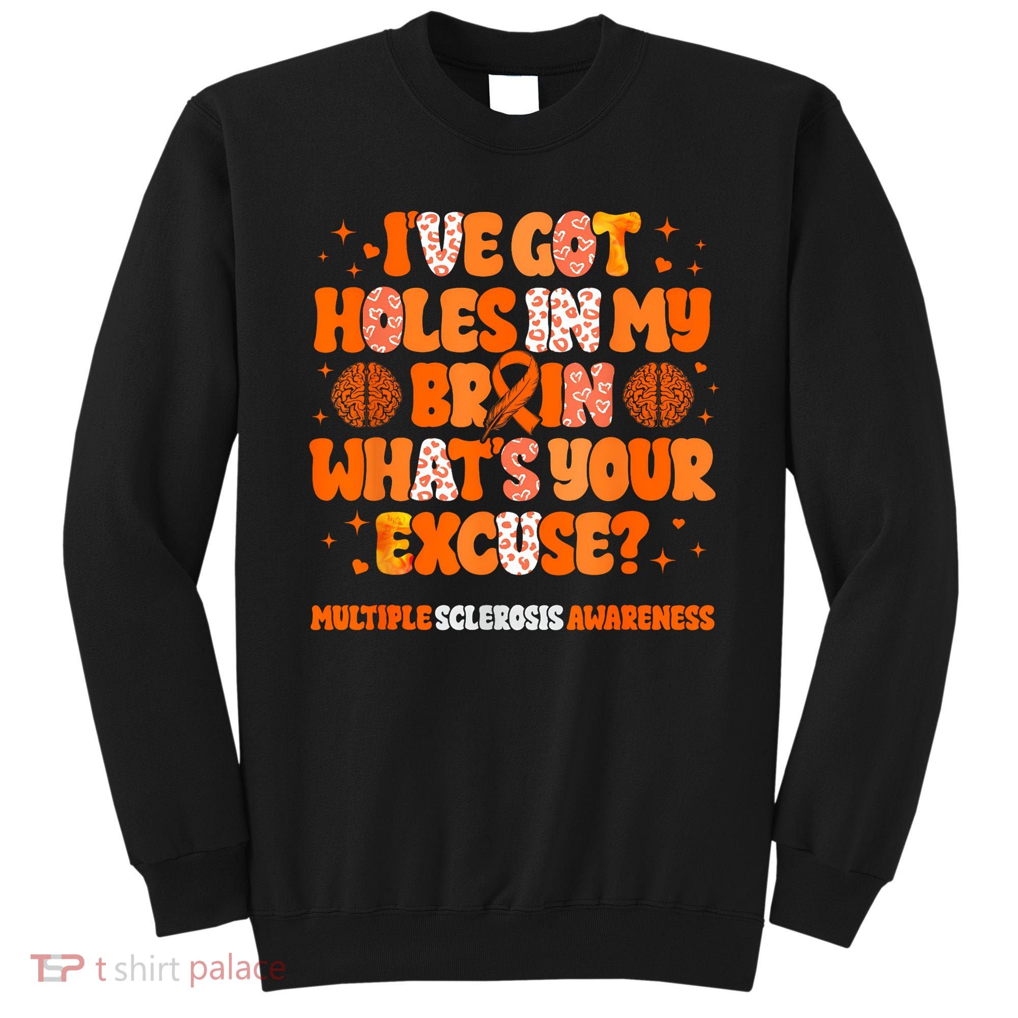 I've Got Holes In My Brain Multiple Sclerosis Awareness MS Sweatshirt
