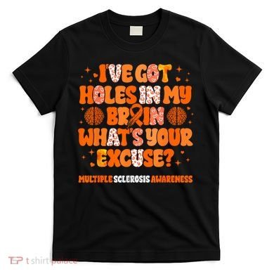 I've Got Holes In My Brain Multiple Sclerosis Awareness MS T-Shirt