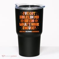 I've Got Holes In My Brain Multiple Sclerosis Awareness MS Tumbler thumb 0