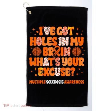 I've Got Holes In My Brain Multiple Sclerosis Awareness MS Golf Towel