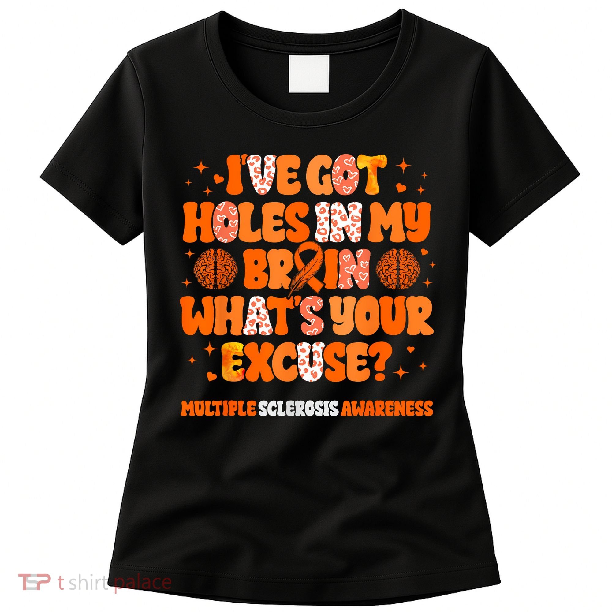 I've Got Holes In My Brain Multiple Sclerosis Awareness MS Women's T-Shirt