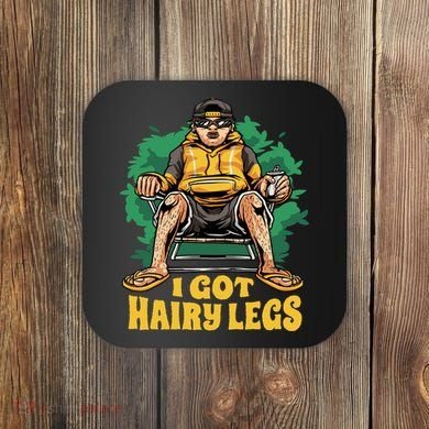 I Got Hairy Legs Coaster
