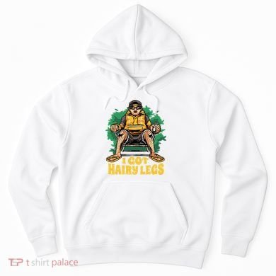 I Got Hairy Legs Hoodie