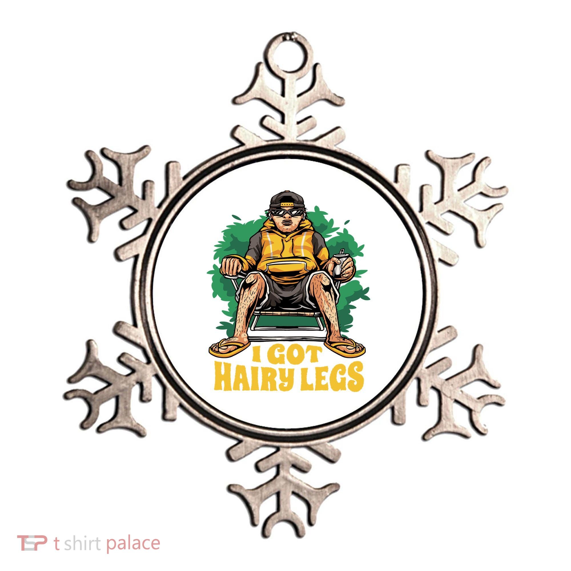 I Got Hairy Legs Ornament