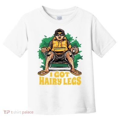 I Got Hairy Legs Toddler T-Shirt