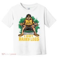 I Got Hairy Legs Toddler T-Shirt thumb 0