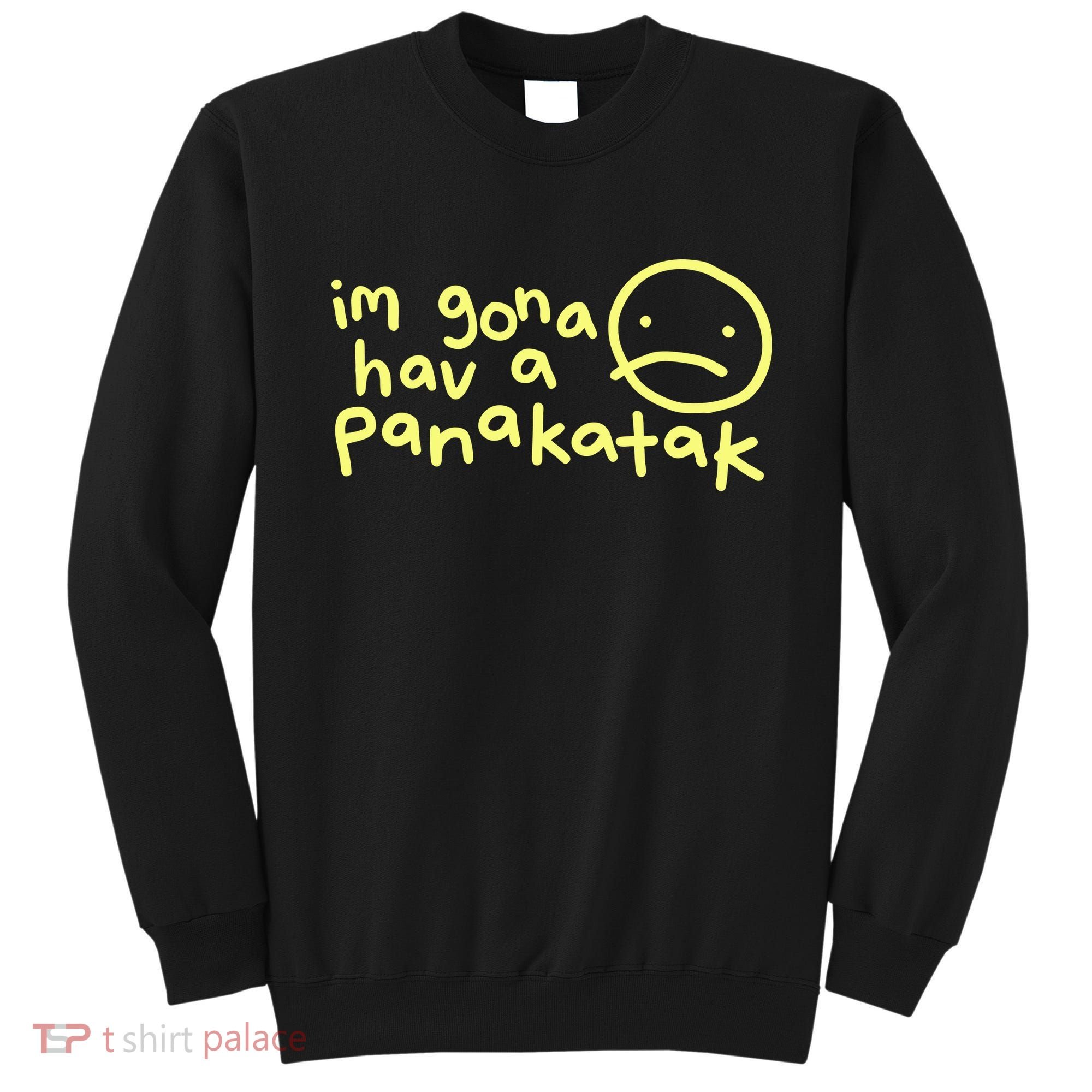 Im Gona Hav A Panakatak Sweatshirt