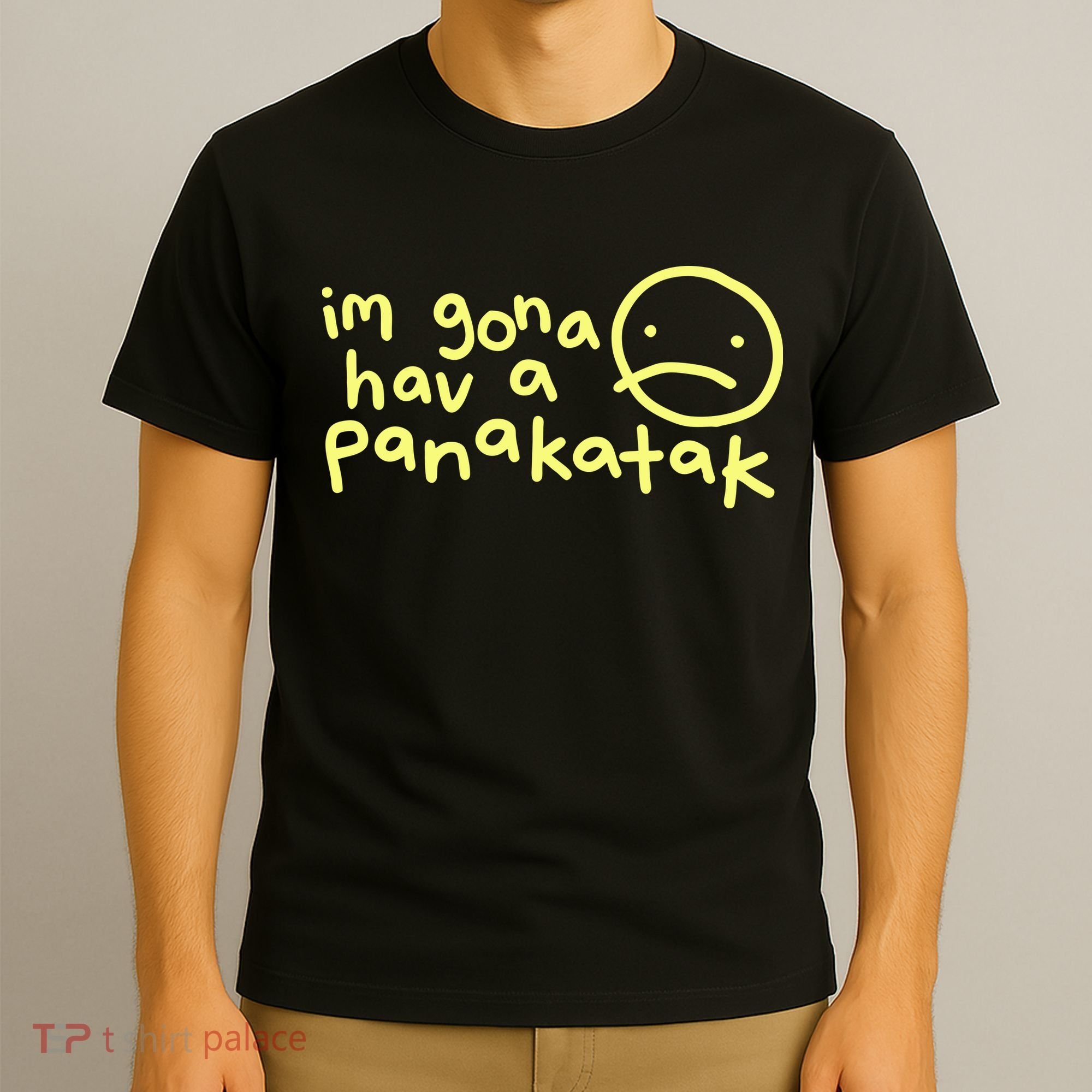 Im Gona Hav A Panakatak T-Shirt