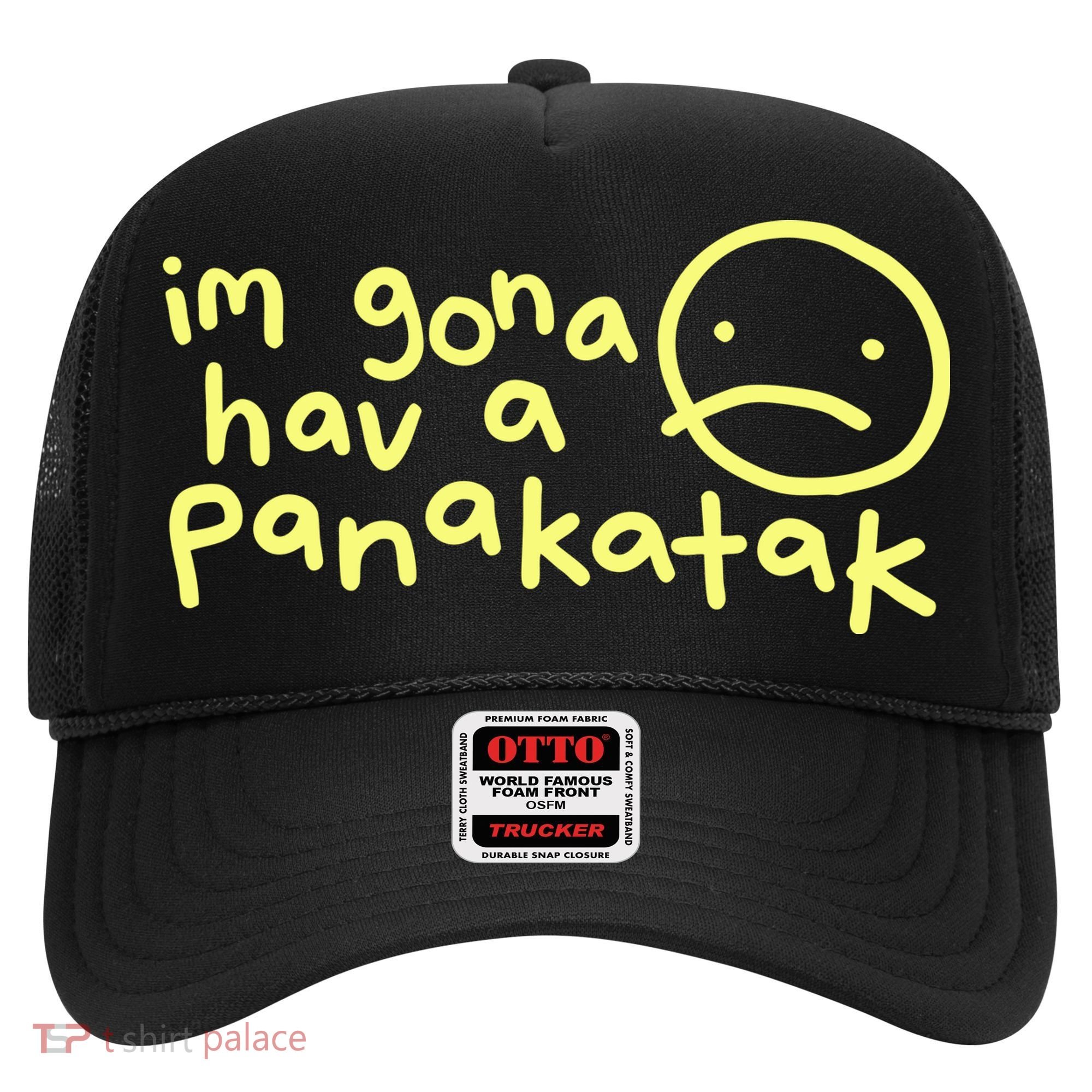 Im Gona Hav A Panakatak Hat