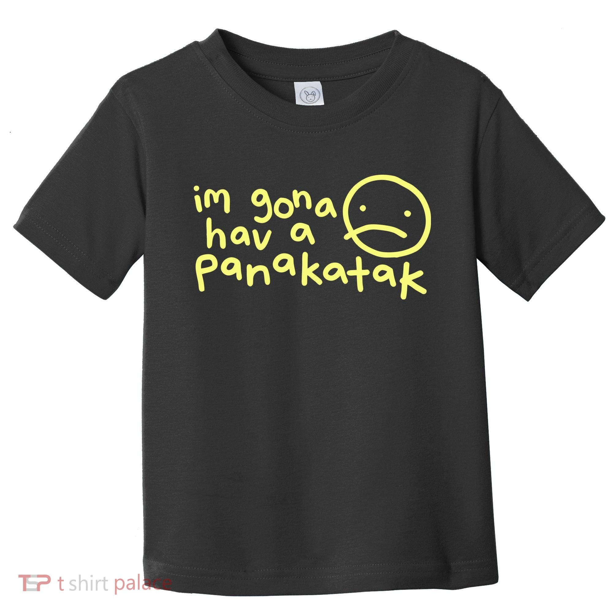 Im Gona Hav A Panakatak Toddler T-Shirt