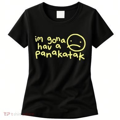 Im Gona Hav A Panakatak Women's T-Shirt