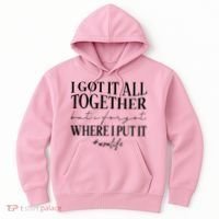 I Got It All Together But I Forgot Where I Put It Mom Life Hoodie thumb 0