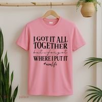 I Got It All Together But I Forgot Where I Put It Mom Life T-Shirt thumb 2