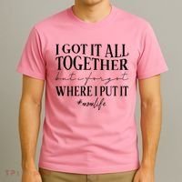 I Got It All Together But I Forgot Where I Put It Mom Life T-Shirt thumb 3