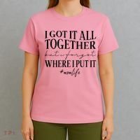 I Got It All Together But I Forgot Where I Put It Mom Life T-Shirt thumb 4
