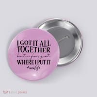 I Got It All Together But I Forgot Where I Put It Mom Life Button thumb 0