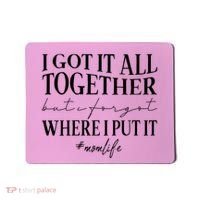I Got It All Together But I Forgot Where I Put It Mom Life Mousepad thumb 0