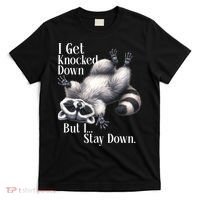 I Get Knocked Down But I Stay Down Funny Raccoon T-Shirt thumb 0