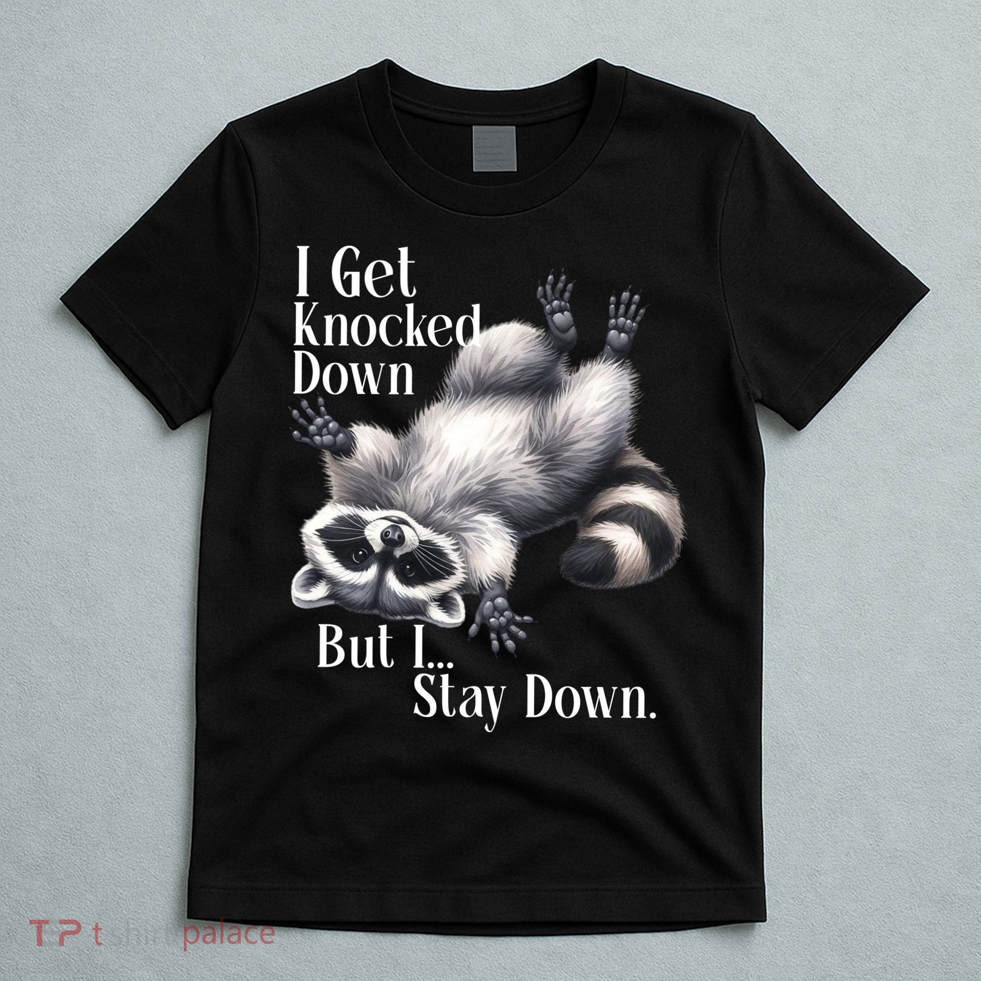 I Get Knocked Down But I Stay Down Funny Raccoon T-Shirt
