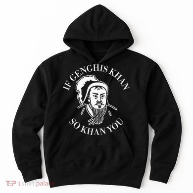 If Genghis Khan So Khan You Funny Motivation Hoodie