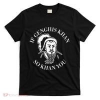 If Genghis Khan So Khan You Funny Motivation T-Shirt thumb 0